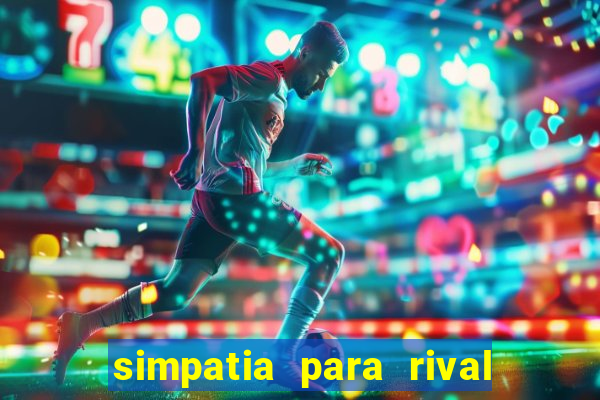 simpatia para rival ir embora para outra cidade